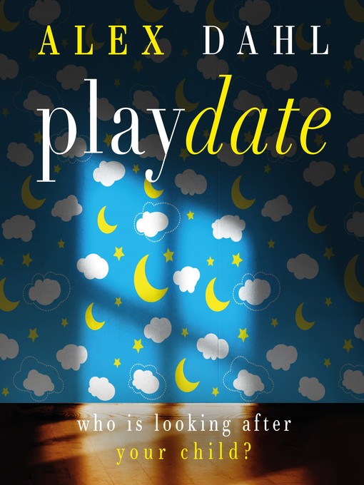 Title details for Playdate by Alex Dahl - Available